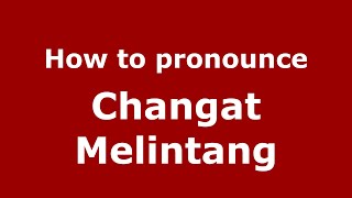 How to pronounce Changat Melintang