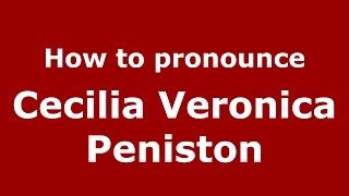 How to pronounce Cecilia Veronica Peniston