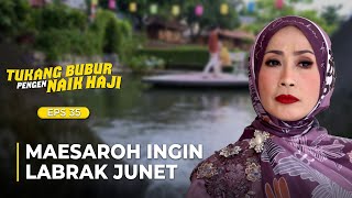 Download lagu FULL OF EMOTION! Maesaroh Wants to Labrak Junet | TUKANG BUBUR PENGEN NAIK HAJI | EPS 35 (6/7) mp3
