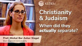 Christianity & Judaism - When did they actually separate Prof. Michal Bar-Asher Siegal
