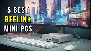 5 Best Beelink Mini Pcs for 2025