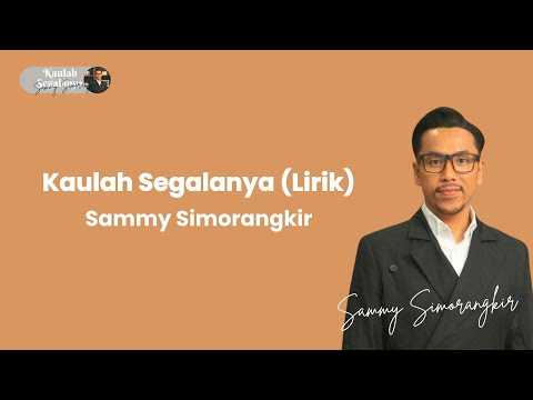 Kaulah Segalanya -  Sammy Simorangkir (Lirik)