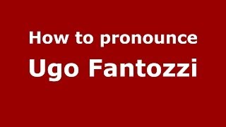 How to pronounce Ugo Fantozzi