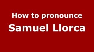 How to pronounce Samuel Llorca