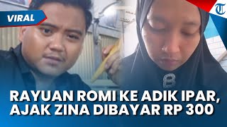 RAYUAN MAUT ROMI demi Ajak Adik Ipar Berzina, Ciut Kepergok Istri Sah, Ngaku Bayar Rp 300 Ribu