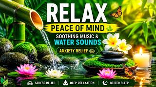Soothing Relaxing Music & Water Sounds | Peace of Mind & Anxiety Relief 🌿