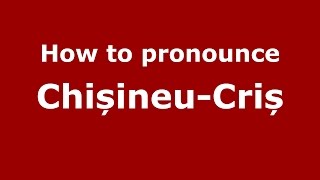 How to pronounce Chișineu-Criș