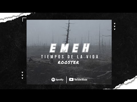 EME H, Rooster - Tiempos de la vida