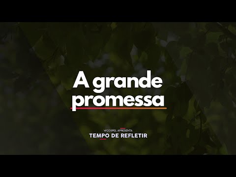[Tempo de Refletir] A grande promessa