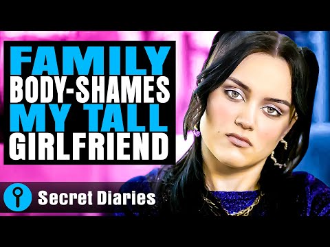 FAMILY BODY-SHAMES MY TALL GIRLFRIEND | @secret_diaries