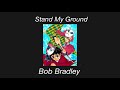 Stand My Ground [slowed] - Bob Bradley