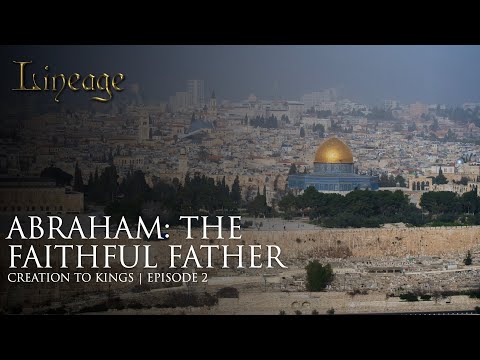 Abraham: The Faithful Father | Creation to Kings | Episode 2 | Lineage