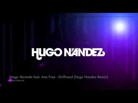 Diego Miranda ft. Ana Free - Girlfriend (Hugo Nandez Remix)