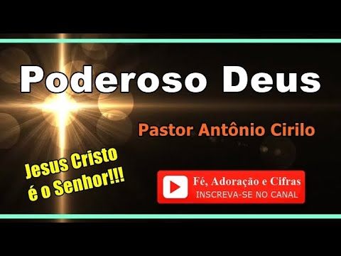 Poderoso Deus - Pastor Antonio Cirilo