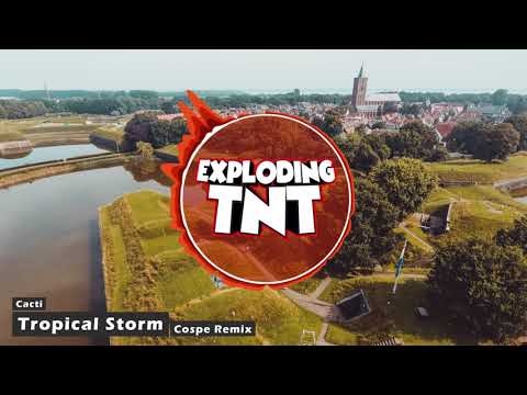 Cacti - Tropical Storm (Cospe Remix) (ExplodingTNT Outro 2018)