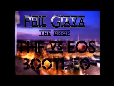 Phil Giava   The Drop (THF vs EOS Bootleg)