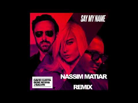 DAVID GUETTA, BEBE REXHA & J BALVIN - SAY MY NAME (NASSIM MATIAR REMIX) FREE DOWNLOAD