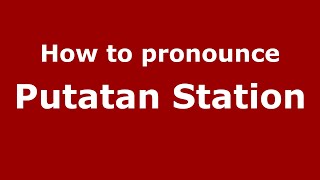 How to pronounce Putatan Station