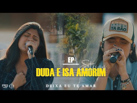 Duda e Isa Amorim - Deixa Eu Te Amar #EntreNós