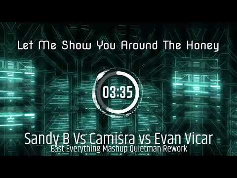 Sandy B Vs Camisra Vs Evan Vicar   Let Me Show You Around The Honey East Everything Mashup Quietman