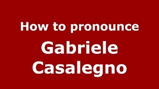 How to pronounce Gabriele Casalegno