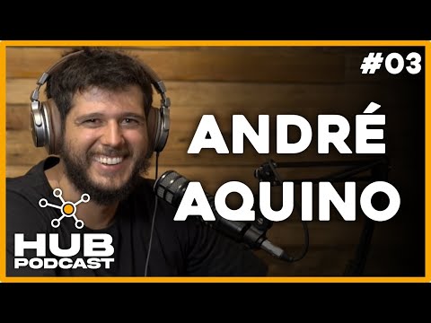ANDRÉ AQUINO | HUB Podcast - EP 03