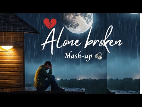 Sad Alone Broken Mashup  l Lofi pupil | Bollywood spongs  | Heart touch Lo-fi Mix 