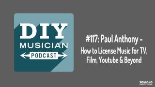 #117: Paul Anthony – How to License Music for TV, Film, YouTube and Beyond