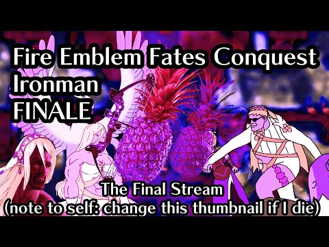 FINALE: Everybody retires for minimal pension: Fire Emblem Fates Lunatic Conquest Ironman!