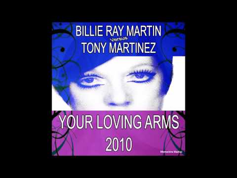 Billie Ray Martin Vs Tony Martinez - Your Loving Arms 2010 (Mixmachine Mashup)