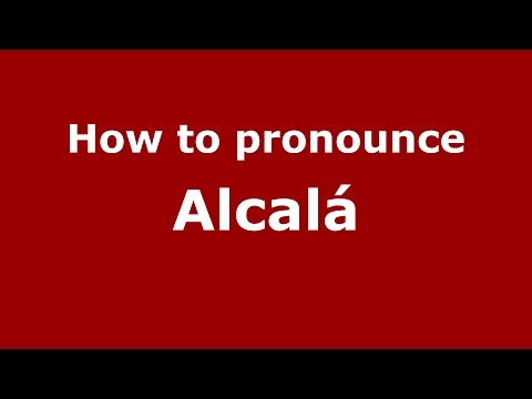 How to pronounce Alcalá