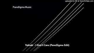 Yuksek - I Don&#39;t Care (PanoΣigma Edit)