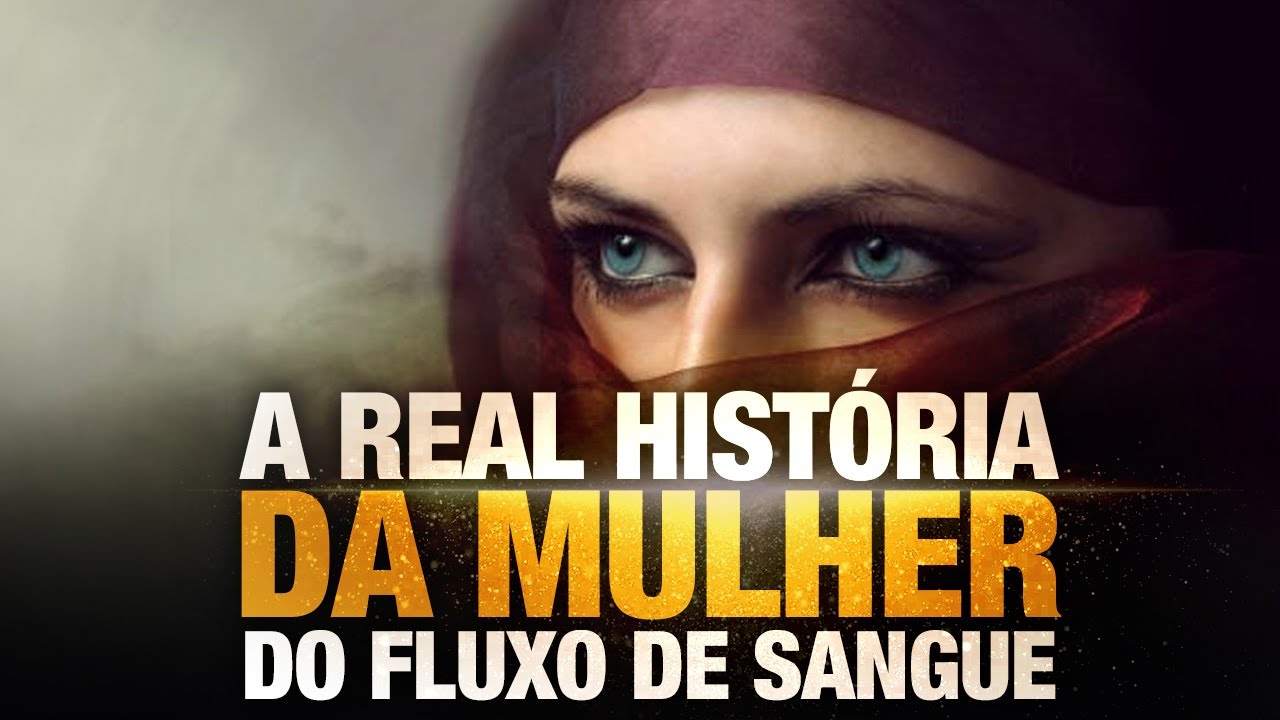 A REAL HISTÓRIA DA MULHER DO FLUXO DE SANGUE - Se eu apenas lhe tocar as vestes, serei curada
