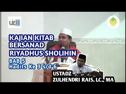 Kajian Kitab Riyadhus Shalihin Bab V hadits ke 3 s/d 6 - Ustadz Zulhendri Rais, Lc. MA