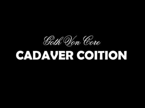 Cadaver Coition By Goth Von Core