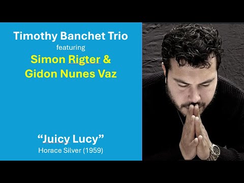 Timothy Banchet trio feat: Simon Rigter and Gidon Nunes Vaz: "Juicy Lucy" by Horace Silver (1959)