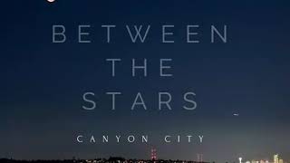 Between the stars - Canyon City