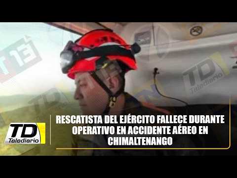 Rescatista del Ejército fallece durante operativo en accidente aéreo en Chimaltenango