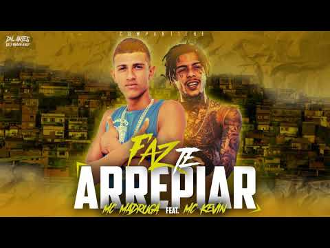 MC MADRUGA feat.MC KEVIN ‐ FAZ TE ARREPIAR (REMIX BREGA FUNK)