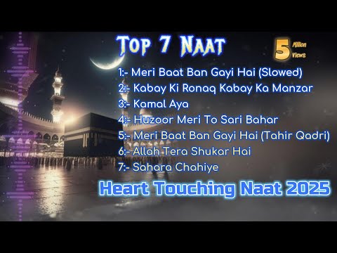 Top 7 Trending Naats 2025 | Heart Touching Urdu Naats | Best Islamic Naat Compilation