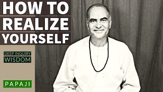 How to REALIZE Yourself ? Papaji - Deep Inquiry