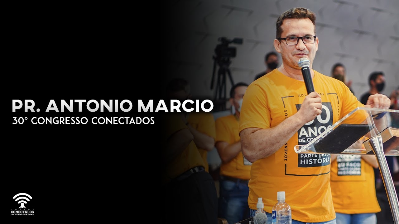 Pr Antonio Marcio | 30ºCONGRESSO CONECTADOS | JOVENS CONECTADOS | AD CAMPINAS GOIÂNIA