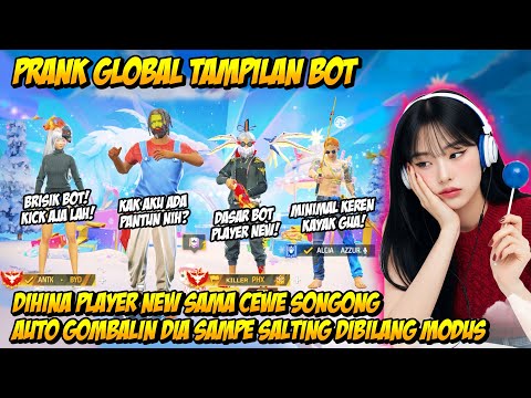 PRANK GLOBAL TAMPILAN BOT DIHINA PLAYER NEW SAMA CEWE MASTER SONGONG AUTO GOMBALIN DIA SAMPE SALTING