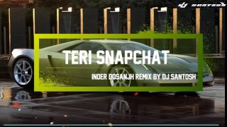 Teri Snapchat (remix by dj santosh) Inder Dosanjh: Kaptaan | Latest Punjabi Songs 2017