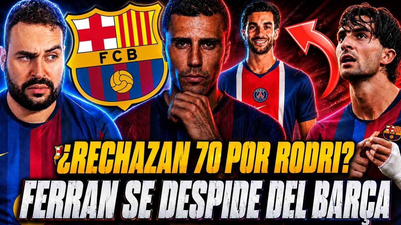 🚨¿El CITY RECHAZA 70 MILLONES por RODRI? Lo ASEGURAN... - FERRAN se DESPIDE del BARÇA y le RESPONDO