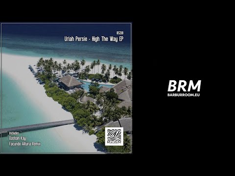 BRM PREMIERE: Uriah Persie - High The Way (Original Mix) [Beachside Records]