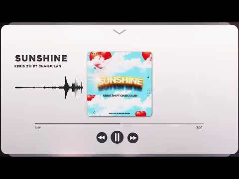 Keris ZM ft Chanjulan-- Sunshine