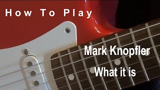 How to play - Mark Knopfler - What it is