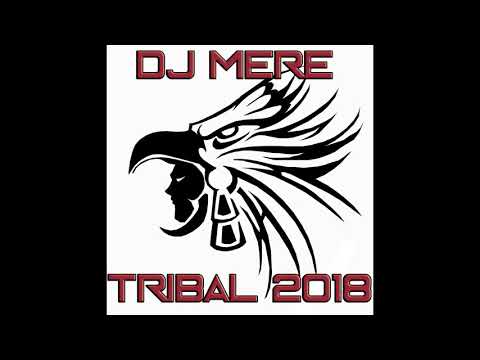 DJ MERE  - TRIBAL 2018 MIX