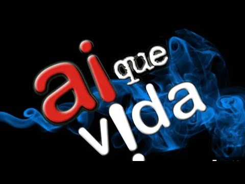 Ai que vida 1